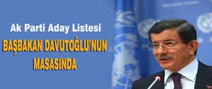 Ak Parti Aday Listesi Başbakan Davutoğlu’nun Masasında