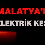 Malatya’da Elektrik Kesintisi Olacak