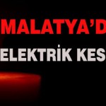 Malatya ve İlçelerde Elektrik Kesintisi Olacak