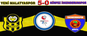 Yeni Malatyaspor 5- 0 Körfez İskenderun Spor
