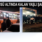Belediye Otobüsü Altında Kalan Yaşlı Şahıs Feci Şekilde Can Verdi