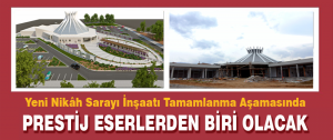 Yeni Nikâh Sarayı İnşaatı Tamamlanma Aşamasında