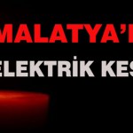 Malatya ve İlçelerde Elektrik Kesintisi Olacak