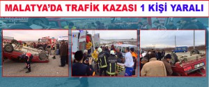 Malatya’da Trafik Kazası 1 Kişi yaralı