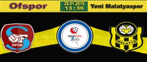 Ofspor – Yeni Malatyaspor Maçı 28 Ocak’ta