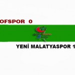 Ofspor :0 Yeni Malatyaspor: 1 (Maç Sonu)
