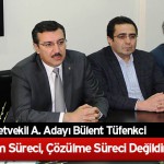 Tüfenkçi, ”Çözüm Süreci, Çözülme Süreci Değildir”