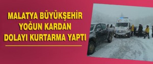 Malatya Büyükşehir Yoğun Kardan Dolayı Kurtarma Yaptı