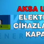 AKSA Uyardı Elektronik Cihazlarınızı Kapatın