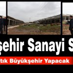 Doğanşehir Sanayi Sitesini Artık Büyükşehir Yapacak