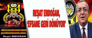 Reşat Erdoğan,‘Efsane Geri Dönüyor’
