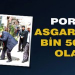 Porgalı; Asgari Ücret Bin 500 Lira Olacak