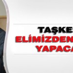 Taşkesen Elimizden Geleni Yapacağız