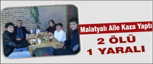 Malatyalı Aile Kaza Yaptı: 2 Ölü 1 Yaralı