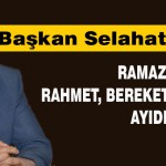 Başkan Gürkan Ramazan, Rahmet, Bereket ve Mağfiret Ayıdır