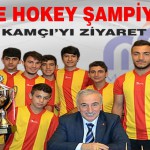 Şampiyonlar Vali Kamçı’yı Ziyaret Etti