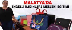 Malatya’da Engelli Kadınlara Mesleki Eğitimi