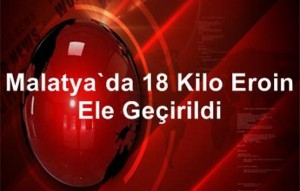 Malatya’da 18 Kilo Eroin Ele Geçirildi
