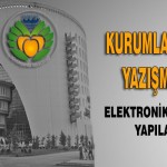 Kurumlar Arası Yazışmalar Elektronik Ortamda Yapılacak