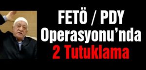 FETÖ/PDY Terör Örgütünden 2 Kişi Tutuklandı