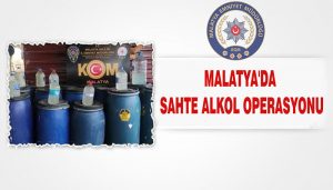 Malatya’da Sahte Alkol Operasyonu