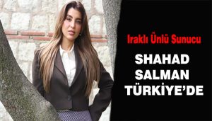 Iraklı Ünlü Sunucu Shahad Salman Türkiyede