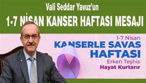 Vali Seddar Yavuz’un 1-7 Nisan Kanser Haftası Mesajı