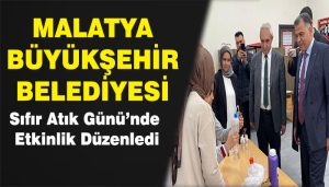 Malatya Büyükşehir Belediyesi ‘Sıfır Atık Günü’nde Etkinlik Düzenledi