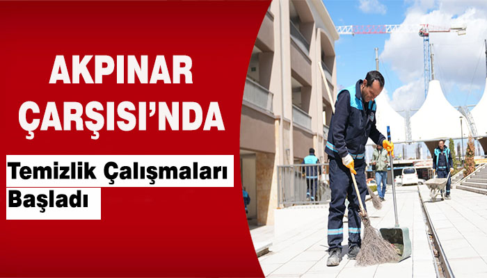 Akpınar Çarşısı’nda Temizlik Çalışmaları Başladı