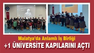 Malatya’da Anlamlı İş Birliği: +1 Üniversite Kapılarını Açtı