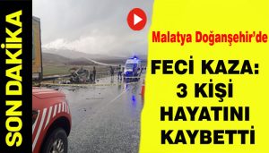 Doğanşehir’de Feci Kaza: 3 Kişi Hayatını Kaybetti