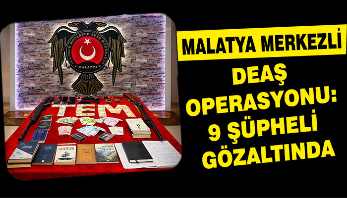 Malatya Merkezli DEAŞ Operasyonu: 9 Şüpheli Gözaltında