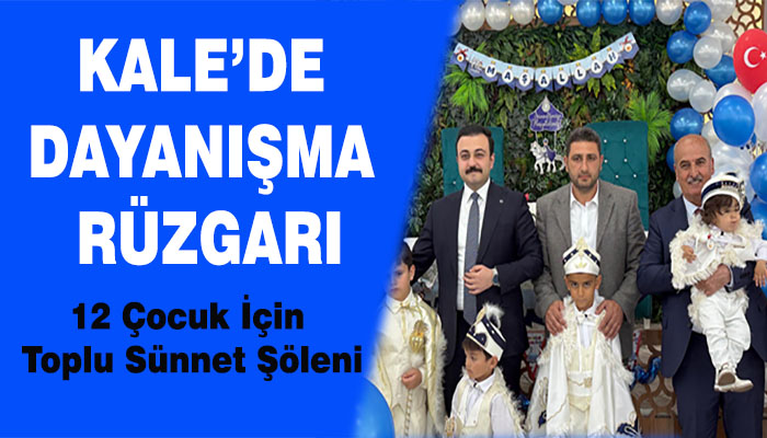 Kale’de Dayanışma Rüzgarı: 12 Çocuk İçin Toplu Sünnet Şöleni