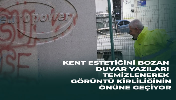 Kent Estetiğini Bozan Duvar Yazıları Temizlenerek Görüntü Kirliliğinin Önüne Geçiyor