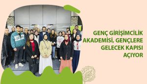 Genç Girişimcilik Akademisi, Gençlere Gelecek Kapısı Açıyor