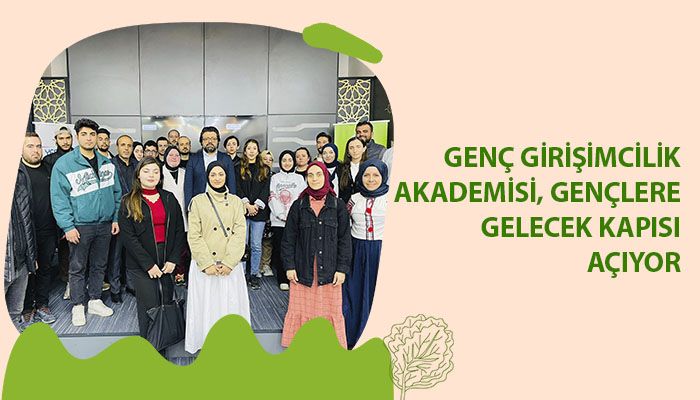 Genç Girişimcilik Akademisi, Gençlere Gelecek Kapısı Açıyor