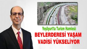Yeşilyurt’ta Turizm Hamlesi: Beylerderesi Yaşam Vadisi Yükseliyor