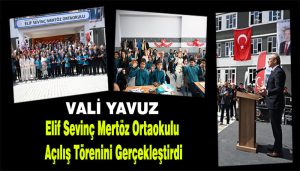 Vali Yavuz, Elif Sevinç Mertöz Ortaokulu Açılış Törenini Gerçekleştirdi