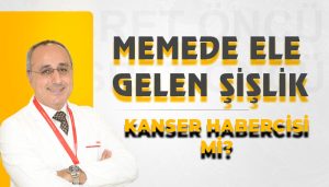 Memede Ele Gelen Şişlik Kanser Habercisi mi?