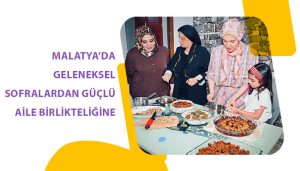 Malatya’da Geleneksel Sofralardan Güçlü Aile Birlikteliğine