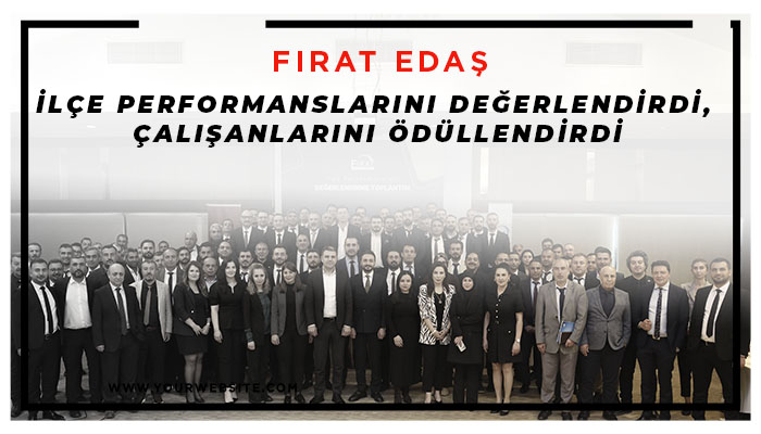 Fırat EDAŞ İlçe Performanslarını Değerlendirdi, Çalışanlarını Ödüllendirdi