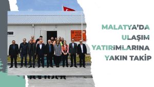 Malatya’da Ulaşım Yatırımlarına Yakın Takip