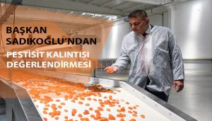 Başkan Sadıkoğlu’ndan Pestisit Kalıntısı Değerlendirmesi