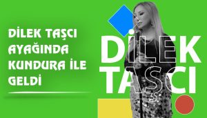 Dilek Taşcı Ayağında Kundura İle Geldi