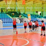 Basketbol Turnuvasında Dostluk ve Rekabet Bir Arada Yaşandı
