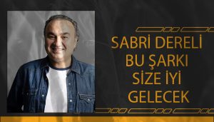 Sabri Dereli Bu Şarkı Size İyi Gelecek