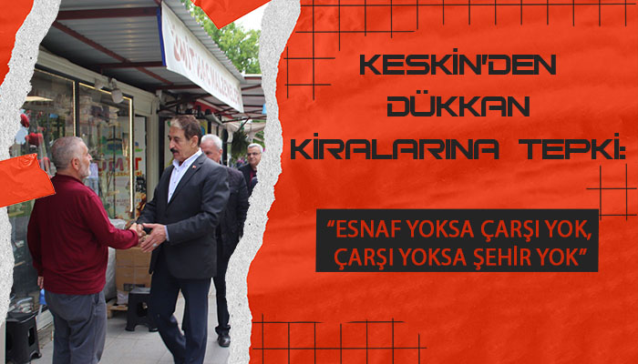 MESOB Başkanı Keskin: “Dükkan Kiraları Esnafın Belini Büküyor”