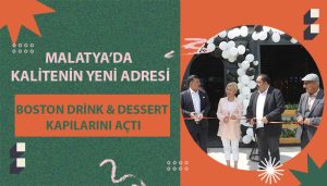 Malatya’da Kalitenin Yeni Adresi: Boston Drink & Dessert Kapılarını Açtı