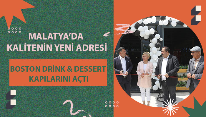 Malatya’da Kalitenin Yeni Adresi: Boston Drink & Dessert Kapılarını Açtı