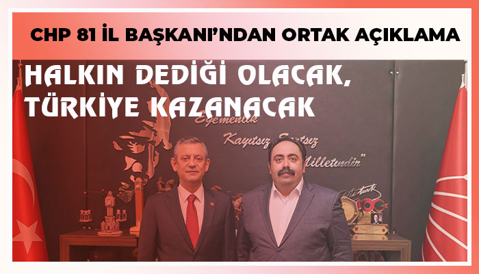 CHP 81 İl Başkanı’ndan Ortak Açıklama Halkın Dediği Olacak, Türkiye Kazanacak